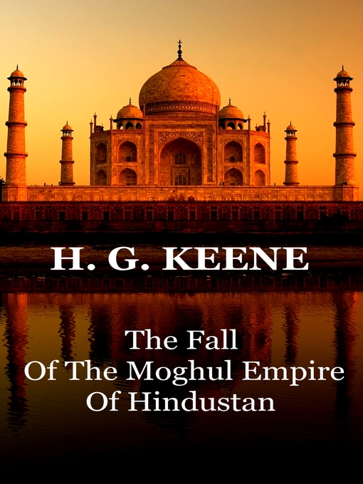 Title details for The Fall of the Moghul Empire of Hindustan by H. G. Keene - Available